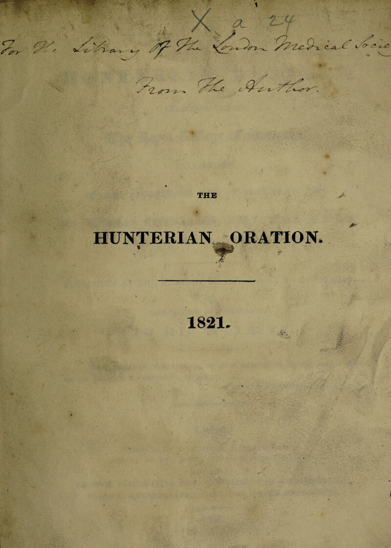 % THE > HUNTERIAN, ORATION, * * 1821 •Jk l#:- i-* •- • ., p7i s V *iv ; :• ».