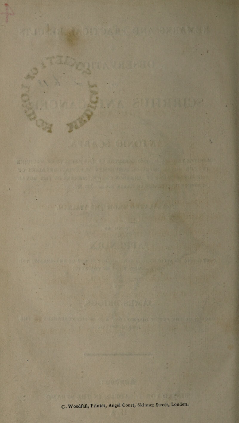 r ’ li ■ . . . v l/jfe .$ . - . ✓ ' . - - / - ' :' ' ; r #•* Tir . . .1 P.11 TI ut %-V 4- ftV A »ì A7-i1 C* f\ \ÌJ*t . WoodfaU, Printer, Angel Court, Skinner Street, London. ■