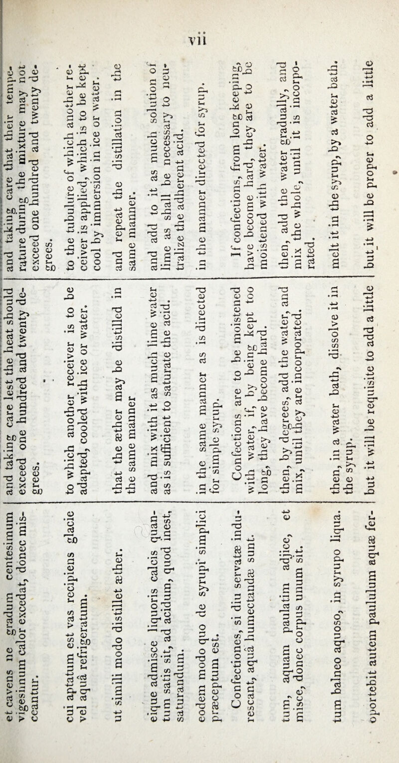 Vll I w I 1 o 0 3- a no a >~i 2 s s 3 0 ■£3-3 £ -3 TO J-. TO i« a t3 CD 03 s-t J <D ^cj nO „ 3 SO r* CO. 3 03 1.2 5 a 134 r3 0 - CO ■_, -3 CD (D s 7C 4-} CD 03 ■3 ^5*5 *-< TO 2 CD to • 4_i CD 3, S-. 0 * <-,32 u % CD '+3 32 2 O ^ c/3 -3‘~ • H-g- 3-h cj j *- ; • - * a O ^ 3 CD 4-> TO O 03 0 CD nO C/3 s-.; CD CD 3 S-H 03 3 3p 3 3-i 3 32 TO £ 3 c/3 *-< D3 J2 0 ^.>Q 0 3 0 3 03 O o • r1”* ^ c3 4-> n no 03 -3 4-> J-i CD TO 03 3, 3 a 3 to •33 3 03 s TO 3 c/3 O 3 3 3 o 3 4-> o C/3 -3' CD S 3 3 32 & 35 -3 no 3 >3, s-, TO . c/3 no 3 -r; Q3 03 a s TO -O 2 to * c/3 3 -3 03 CS3 _ 3 *H r. TO c—1 J-. -*~s in s-1 £ no 03 u 03 S-. 03 3 3 TO 03 -r*H ‘E. o 03 ^ CD 3d 3 t0 TO 3 ^ 35 3 -3 . 3 ^ u o oh^ TO S-I > rv TO > C/3 fl _ O 0 .3 £ * 3 O nO CD 03 03 rj *-> 0 3 O CD -0 o .-J 3 £> 5? 2 o 3 £• 2?§ •C3 — 3 C/3 nO •r* TO 1 s-, .3 to 03 -*-> TO > 3 3 n 03^ -3 O ^ -3 no ^ 3 0 TO ^ ■m-H 3 .3 no • 1 r—* Qj : O no O », -3 & in rn ^ 03 TO > J- a>-g -a « nO » : c/3 03 03 J-» : —< no 03 3 £ D TO rt 3 tog .5 o TO ’ 3 * 3 0in -— 3 CD 35 O 03 3 ><! >-• TO 3 tO 3 -3 O 0 ■+-> CD -*-> w TO £ ft Sm g O g o 0 ^ j-. -3 . 3 ^ r5 ^ 3 O TO O CD -3 «•♦. o no ■ —* ni -3 ^ > Cu ^ TO 4-J TO no CD C/3 • pH nO 0 TO U <D 3 3 TO £ 3 £ TO n 4—> TO 0 x; -3 u. 0 -3 •*-» « 0 -3 $-1 0 ■j-> TO 73 03 TO 3 0 . 3 j- s—1 -i-> -3 0 3 -to —5 <TO 3 *-> /-H r-H 3 3 J/3 TO TO ^ ^ O • r-^ 4-^ -3 t5 32 3 • -H Qp ^ #o 9 H ' ’ .-4 3 3 w 73.2 3 {/3 TO TO no 0 —j CD 0 S-. . —( no c/3 C/3 TO i-4 0 3 3 3 ^ 3 3 j-. 03 3 ^ TO-£ C/3 p« 3 03 3 -3 '53 u, 3 .O <.—t *+—1 no O 0 o 3 4-1 3 , 4-J 4-> CO Q, •g V * 3 -M no 3 ft ■“'S 2 03 O +-> O 0 P 0 s-i 1— -O TO c^T 3 C/3 * ’“* -* 3 c3 O c-c ’3 0 k- tj ,3J ? 2 3 O O « no 3 TO J-T no 0 0 —> +-j TO TO fe' s- ^ O 03 3- 3 s-, *5 0 0 nO 3 no TO 0 CO 3 bC-3 CD no»—1 • r-H -3 bX) r4 *-4 ^-2 0 -3 >2 £ C/3 S • r-i is .-1 CD ^ 3 £ 3 3 3 o3 no +-> TO 3 no 3 0 -3 0 nD x TO 0 0 g 0 0 TO To C/3 3 0 . --4 O-, • pH O 0 S-, C/3 TO > C/3 0 3 3 -»-> TO J-H 0 to 3 ^ 3 0 3 ^ TO^ —1 3, cr TO TO ► f—1 3 0 0 -3 4-J 0 r -H • rH 4-> r/) • pH no o no O (/3 £ TO 03 3 3 • *-4 c^^ •r-4. O TO O £ 3 C/3 • P-H o ^ §*£ & TO ^3 ^ « =1 0 4_j • cn . , n •O «3 3 S «3-3 ^33 0^3 333 C p w .TO. O TO • t—< 0 C/3 *■ £- 3 j-. >> in 0 -3 O 3 . o*-3 w c/3 o 0 33 - O 3 3 0 0 o no 8J O K g ^ 3 £ £ no 0 n 3 • —H no o 0 m 3 - 3 C/3 0 ' 3 <TO O 3 •3! o cc: <2 3 o O »N 4-J 3 TO 0 to 0 0 0 0 n3 «3 3 *J3 3 3 co 3 3 TO 3 ^ O 0 £ ° TO g 3 a 0^3 TO ^ r 0 O' u 3 <w *-< • r-H r-J ^ tum balneo aquoso, in syrupo liqua, then, in a water bath, dissolve it in melt it in the syrup, by a water bath. the syrup. oportebit autem paululum aquas fer- but it will be requisite to add a little but it will be proper to add a little