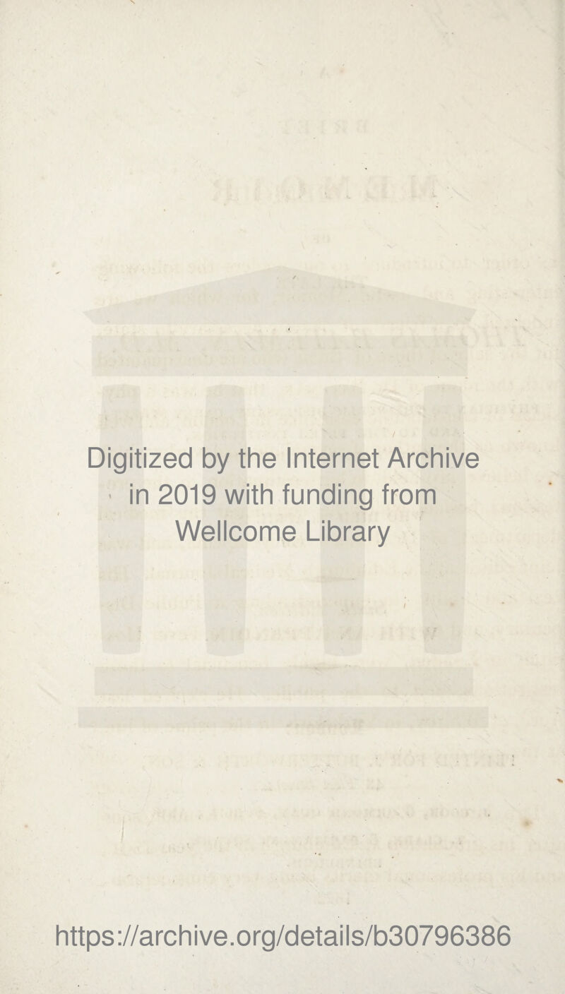 Digitized by the Internet Archive ■ in 2019 with funding from Wellcome Library / https://archive.org/details/b30796386