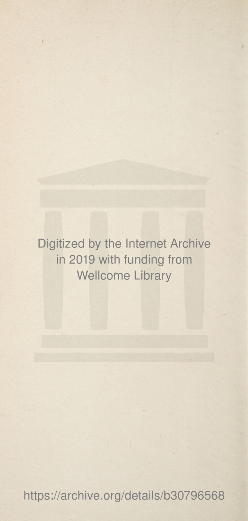 Digitized by the Internet Archive in 2019 with funding from Wellcome Library https://archive.org/details/b30796568