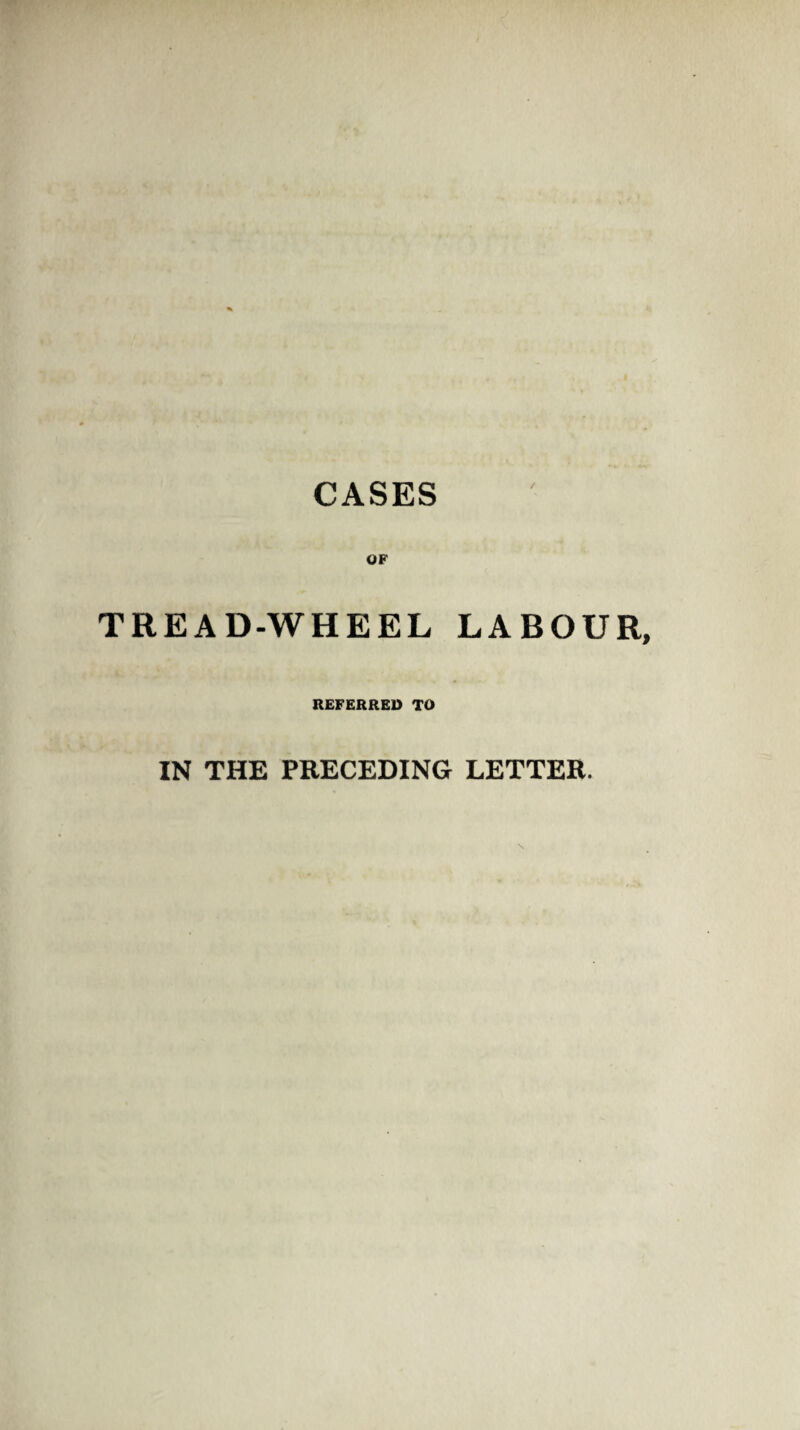 CASES OF TREAD-WHEEL LABOUR REFERRED TO IN THE PRECEDING LETTER.