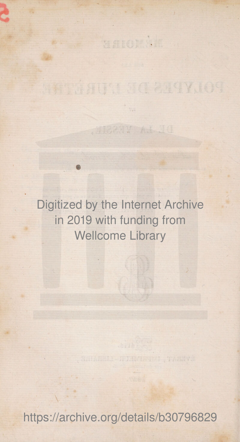 Digitized by the Internet Archive in 2019 with funding from Wellcome Library V : \ • |P jp https://archive.org/details/b30796829