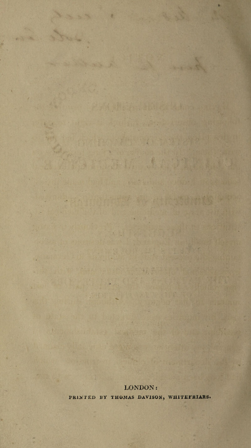 LONDON: PRIXTED BY TH&JHAS DAVISON, WmTEFHIARS.