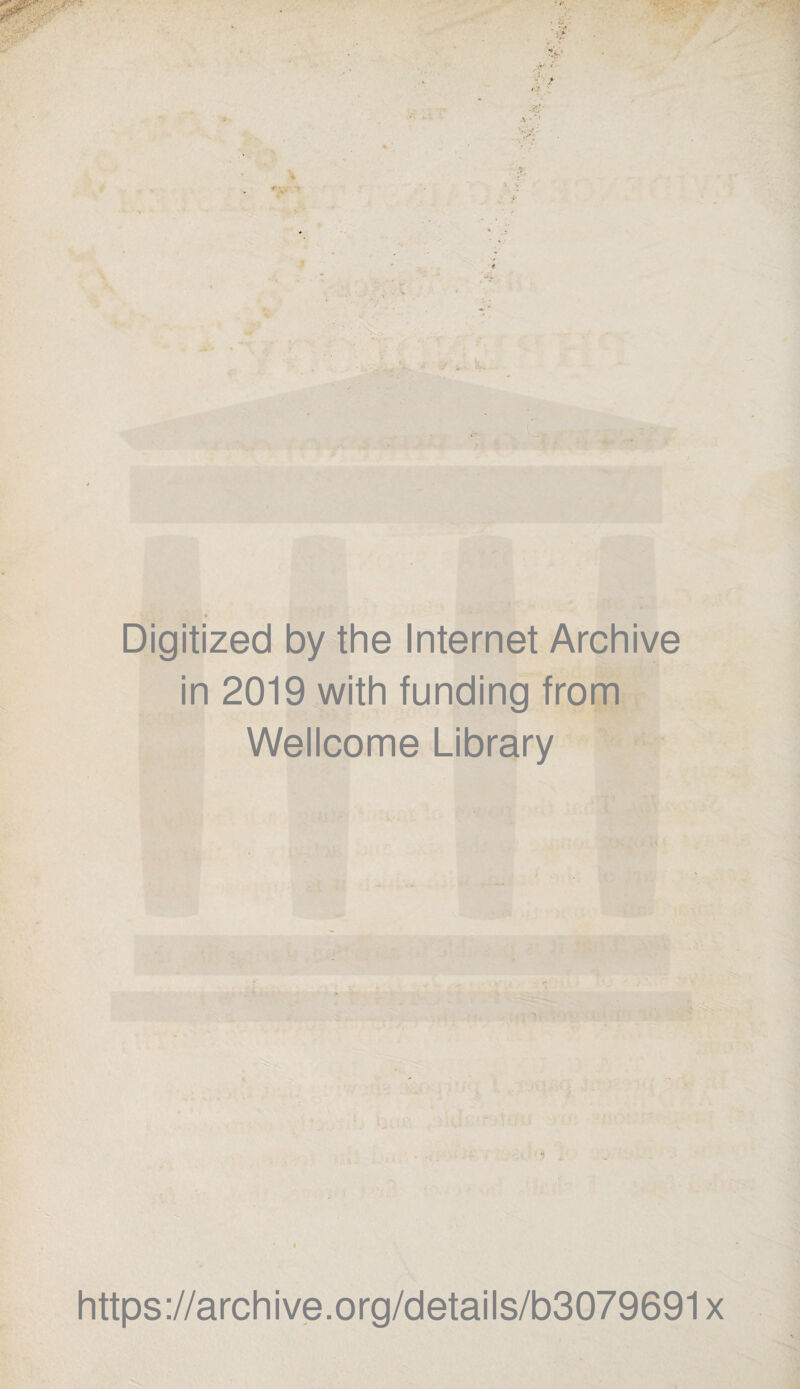 Digitized by the Internet Archive in 2019 with funding from Wellcome Library https://archive.org/details/b3079691x