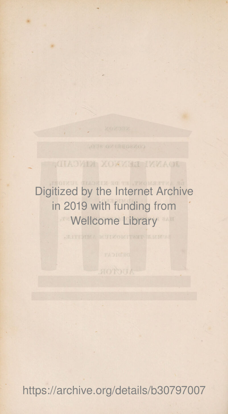 I Digitized by the Internet Archive in 2019 with funding from Wellcome Library https://archive.org/details/b30797007