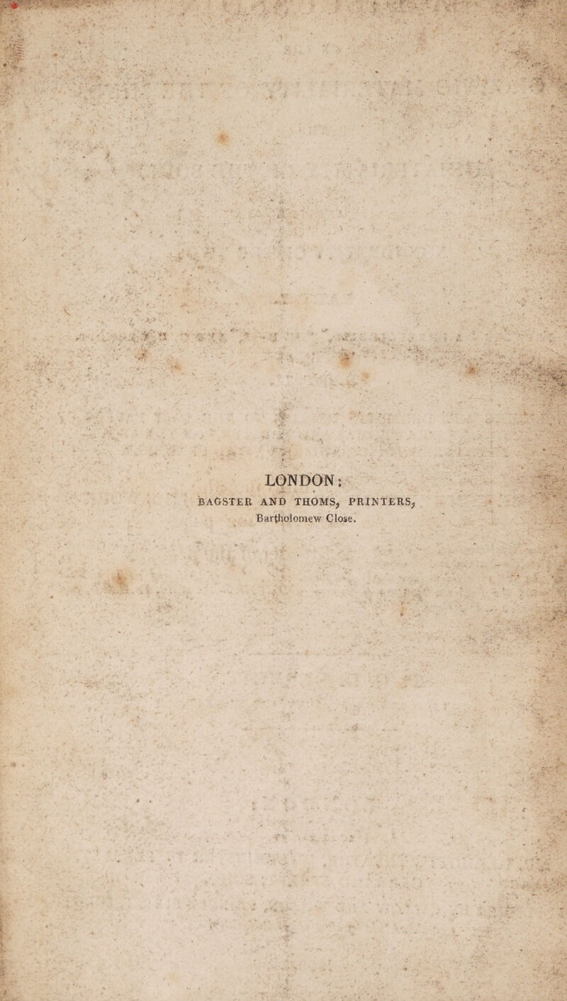* t-r ■'.' ; ;r <if•*, • k ■ ' ■ > T . ? •v '.. * t /i;. f':> \ r.. ' ... : <• ! • ’ * ? . ✓ -v’t'.n • w\;' .■ • ■ : « : . ,, - v?: ■■■ .. r: 4--- . ;4' %- - ’ * : 7 ' • ;V c r& m -v.v LONDON: BAGSTER AND THOMS, PRINTERS, Bartholomew Close,