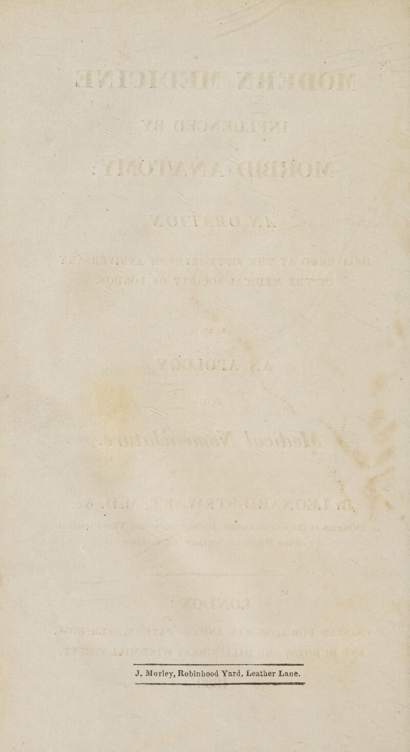X' . J >• : ' & J. Morley, Robinhood Yard, Leather Lane.