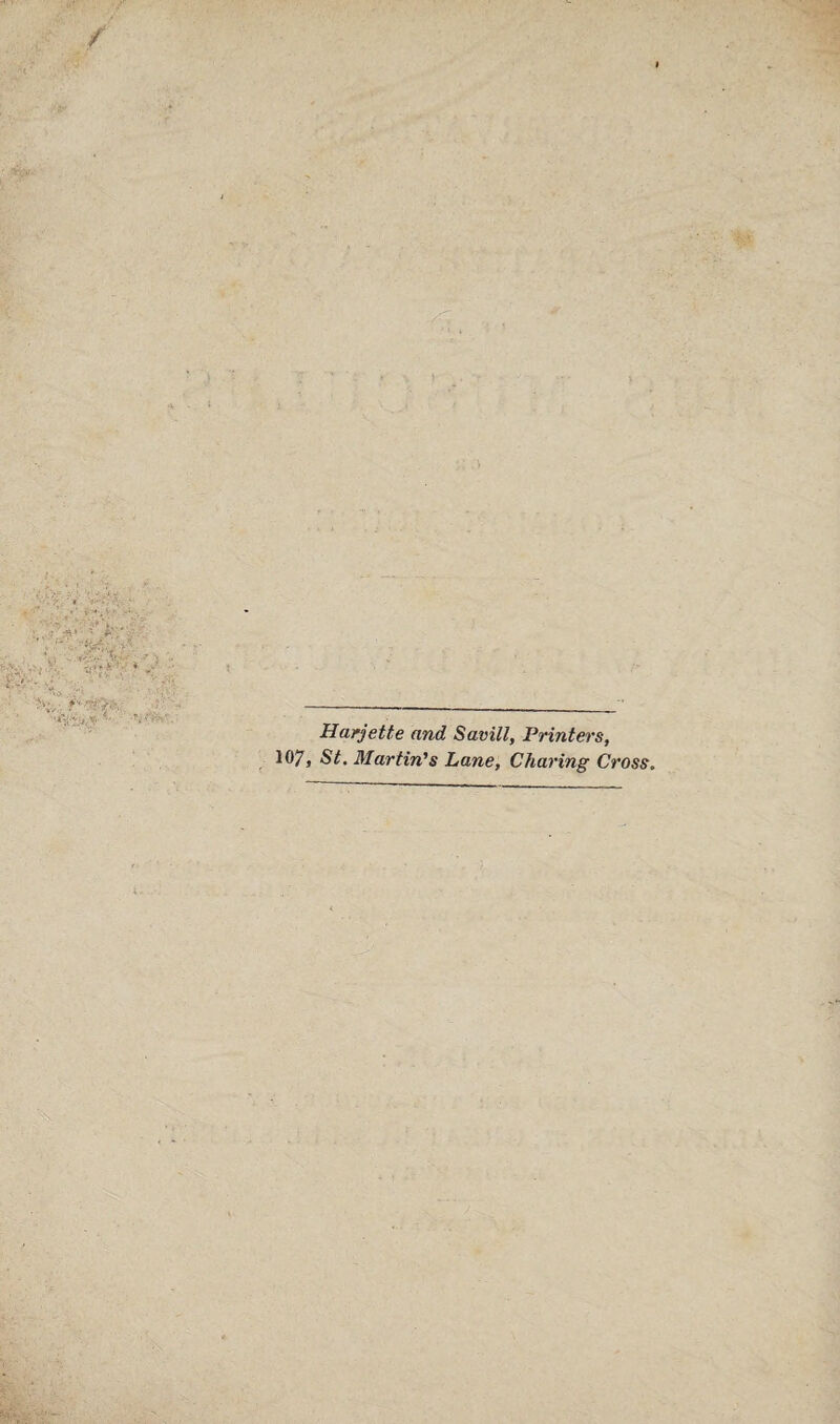 v- y<>,' ■■ ■ Harjette and Savill, Printers,