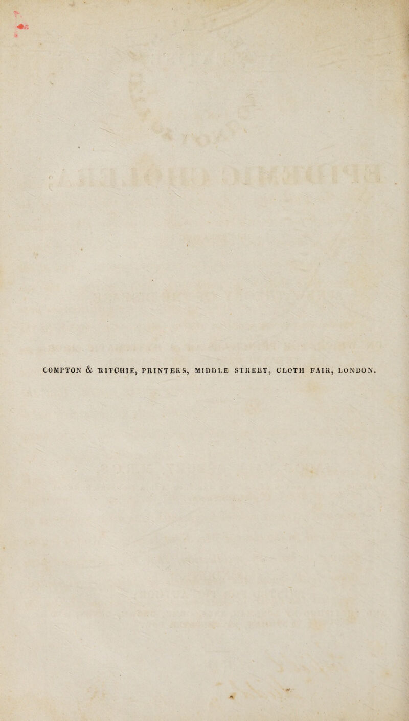 COMPTON & RITCHIE, PRINTERS, MIDDLE STREET, CLOTH FAIR, LONDON.