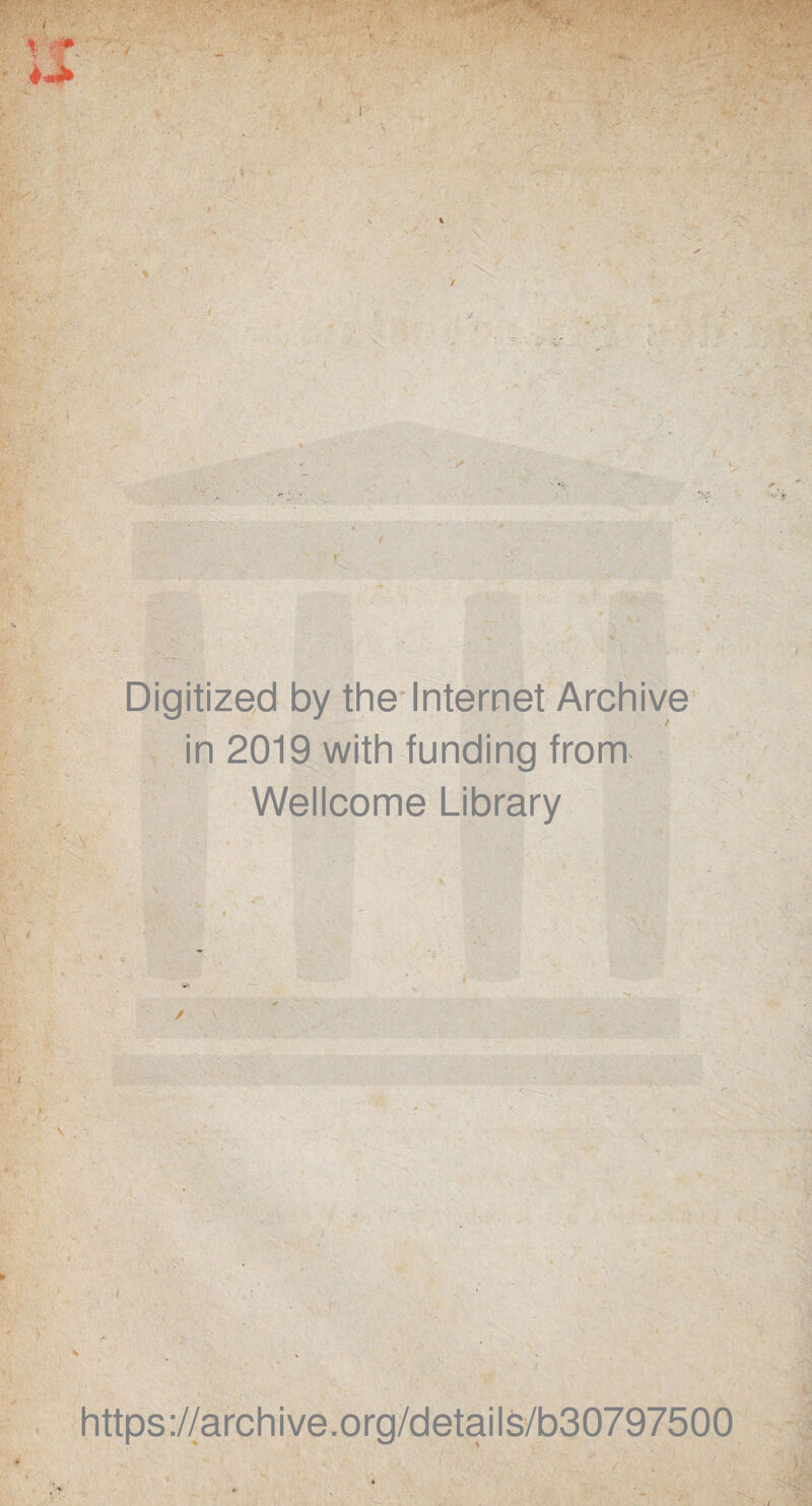 in ■ : x Digitized by the Internet Archive Wellcome Library V. ■ l 'tb A * -• ■ ^ y • ■- https://archive.org/detailS/b30797500 v.-