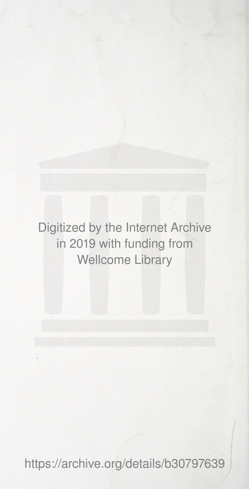 Digitized by the Internet Archive in 2019 with funding from Wellcome Library https://archive.org/details/b30797639