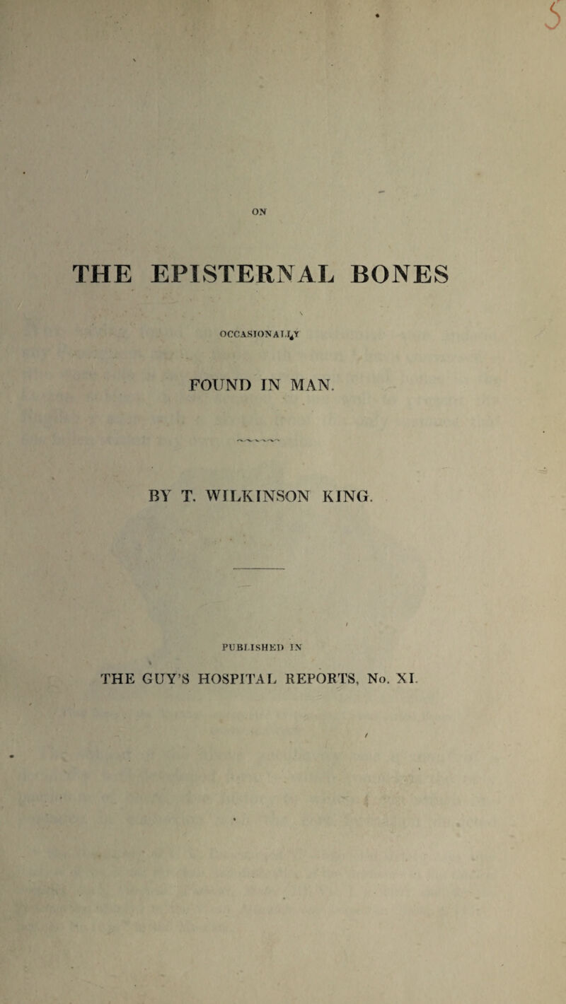 OCCASIONALLY FOUNT) IN MAN. BY T. WILKINSON KING. PUBLISHED IN THE GUY S HOSPITAL REPORTS, No. XI