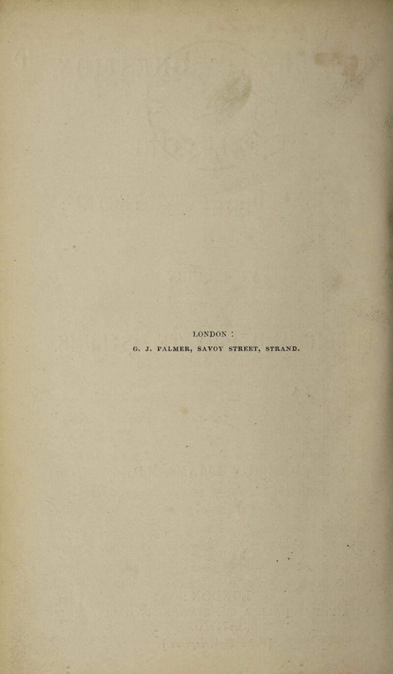 LONDON G. J. PALMER, SAVOY STREET, STRAND.