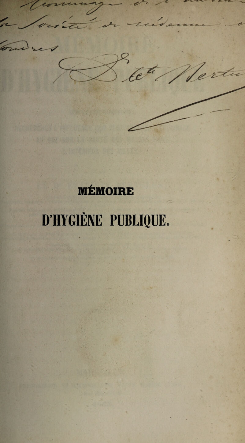 MÉMOIRE D’HYGIÈNE PUBLIQUE. c ■l ' » I .î