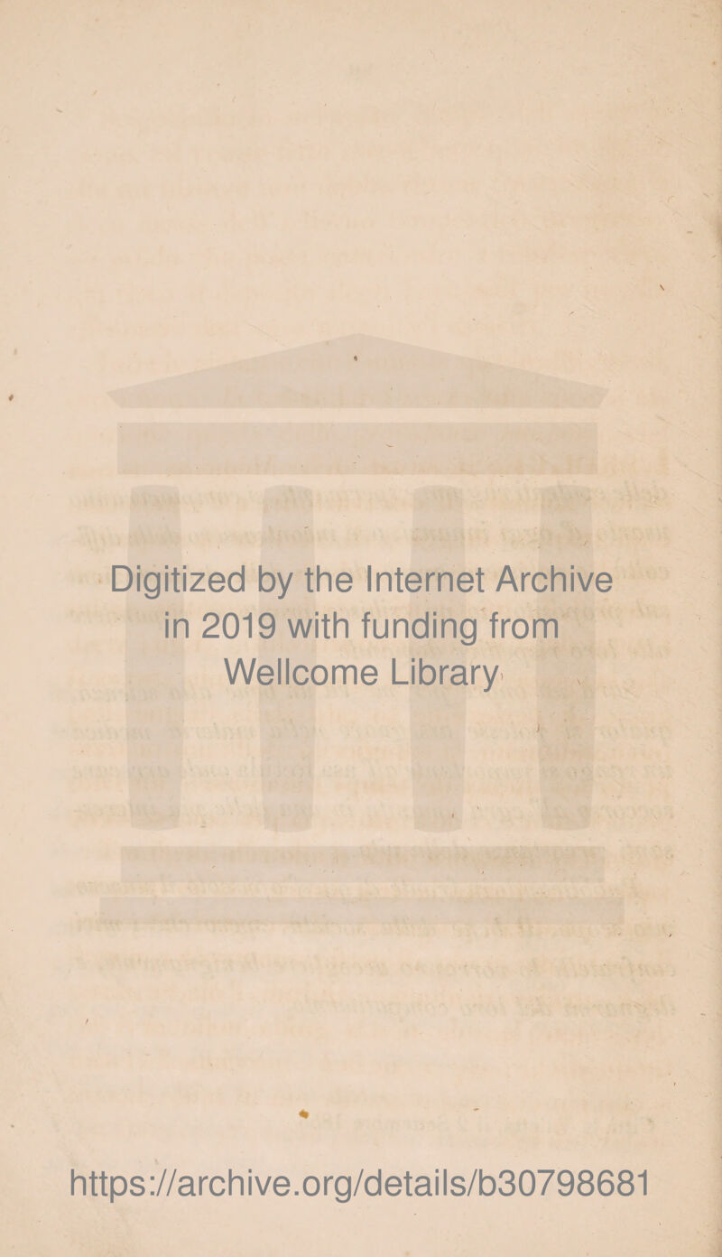 Digitized by the Internet Archive in 2019 with funding from Wellcome Library j » https://archive.org/details/b30798681