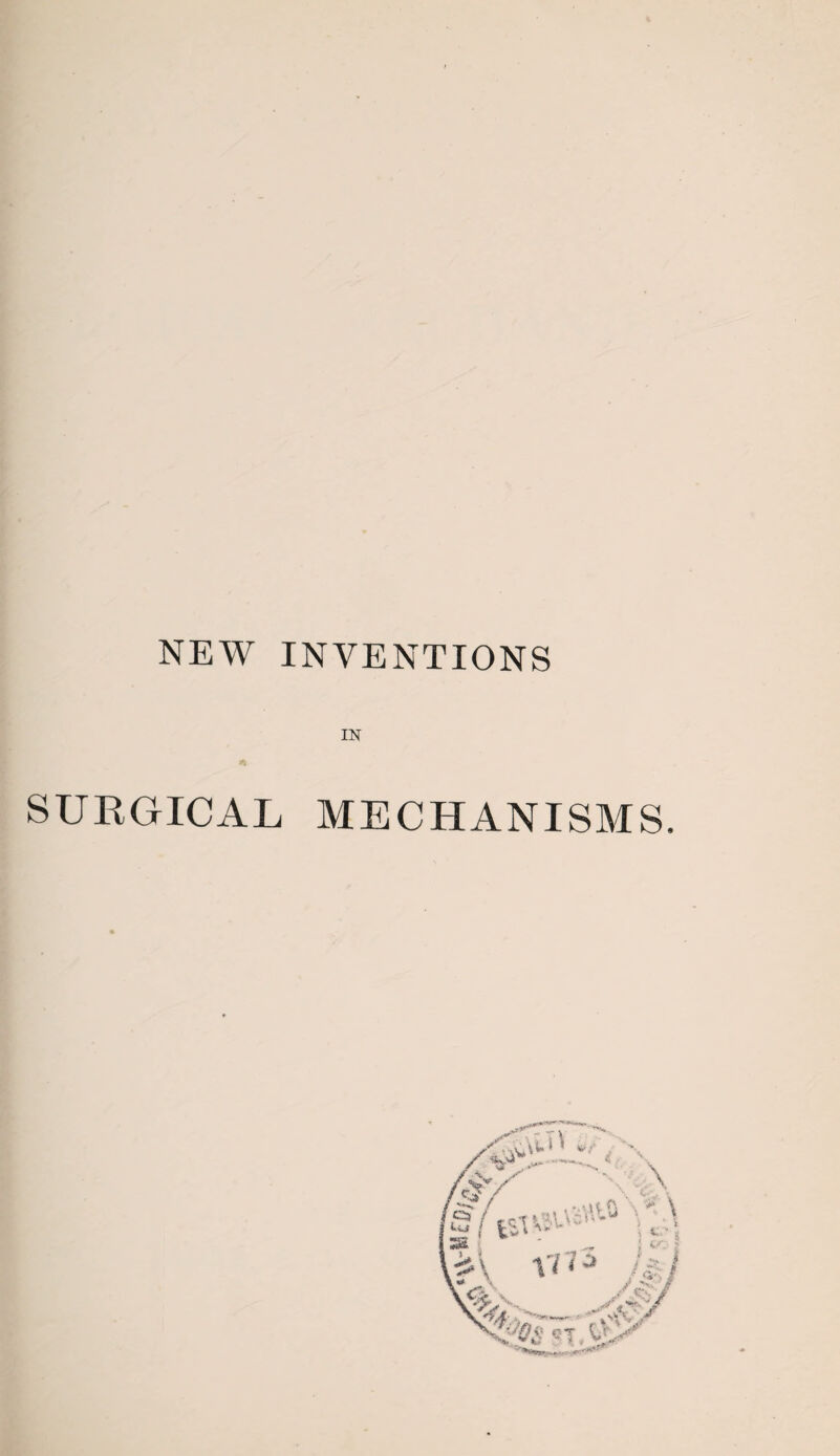 NEW INVENTIONS IN SURGICAL MECHANISMS.