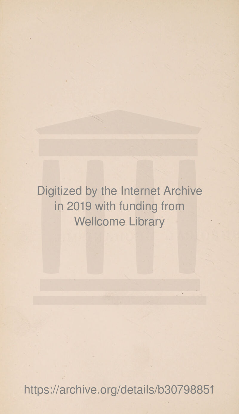 Digitized by the Internet Archive in 2019 with funding from Wellcome Library https://archive.org/details/b30798851