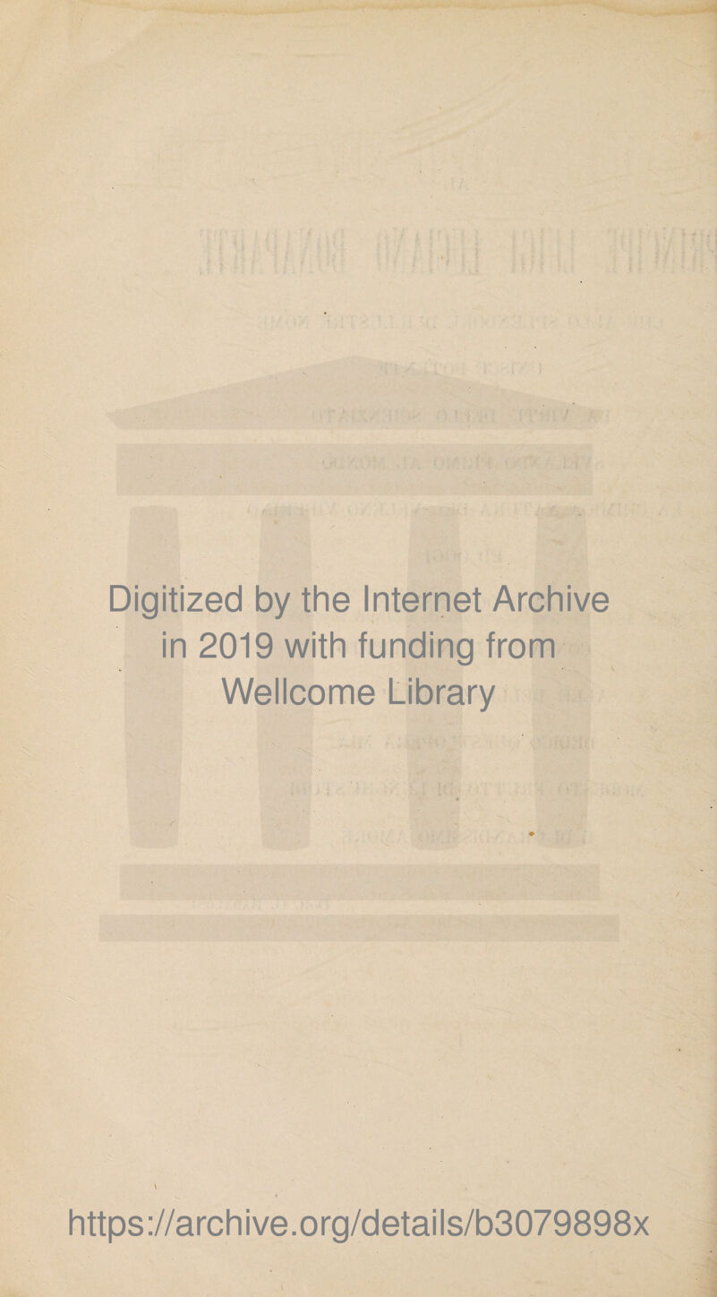 Digitized by thè Internet Archive s in 2019 with funding from Wellcome Library ♦ \ https://archive.org/details/b3079898x