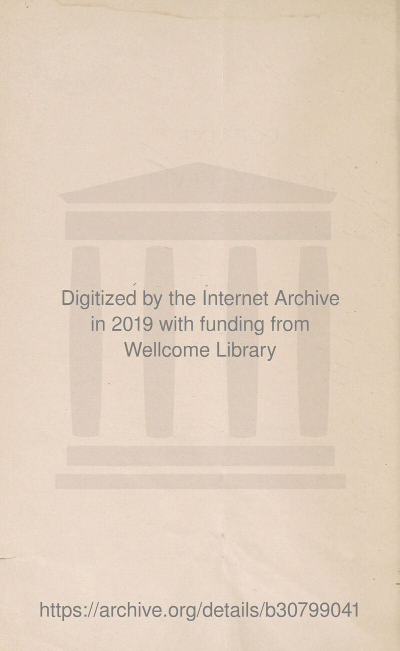 Digitized by the Internet Archive in 2019 with funding from Wellcome Library https://archive.org/details/b30799041