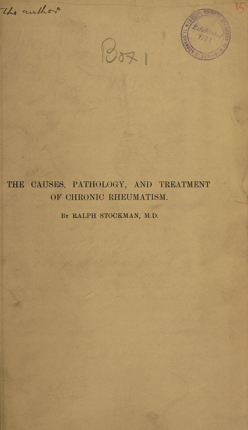 THE CAUSES, PATHOLOGY, AND TREATMENT OF CHRONIC RHEUMATISM. By RALPH STOCKMAN, M.D.