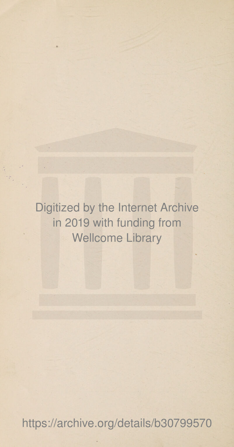 Digitized by thè Internet Archive in 2019 with funding from Wellcome Library https://archive.org/details/b30799570