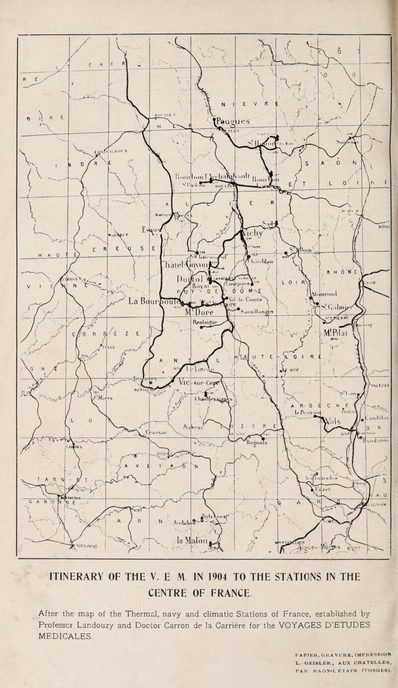 CENTRE OF FRANCE After the map of the Thermal, navy and climatic Stations of France, established by Professor Landouzy and Doctor Carron de la Carriere for the VOYAGES D’ETUDES MEDICALES. FAPIEH, GRAVURE, IMPRESSION L. GEISLEK, AUX C HATE ELKS, PAR RAON-LETAPE (VOSGES). ..// ’ '