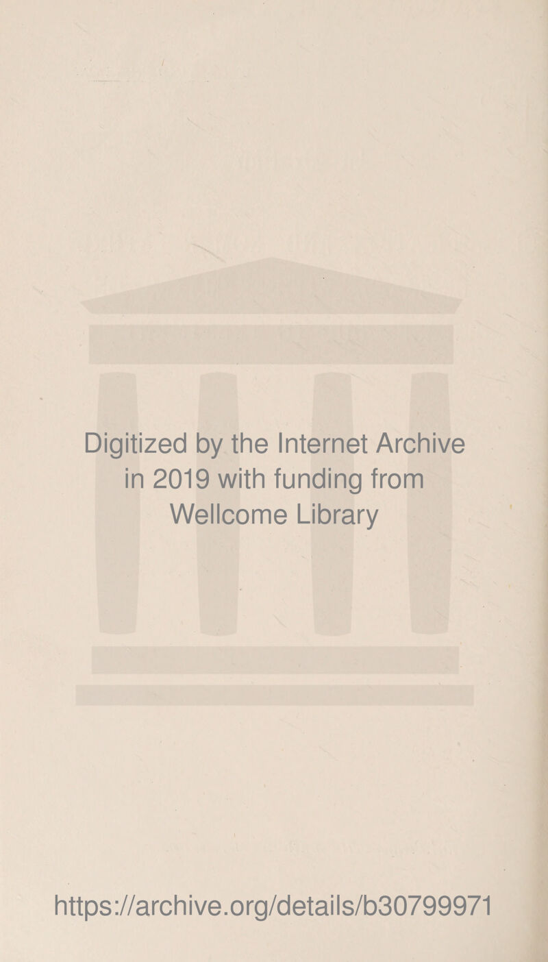 Digitized by the Internet Archive in 2019 with funding from Wellcome Library https://archive.org/details/b30799971