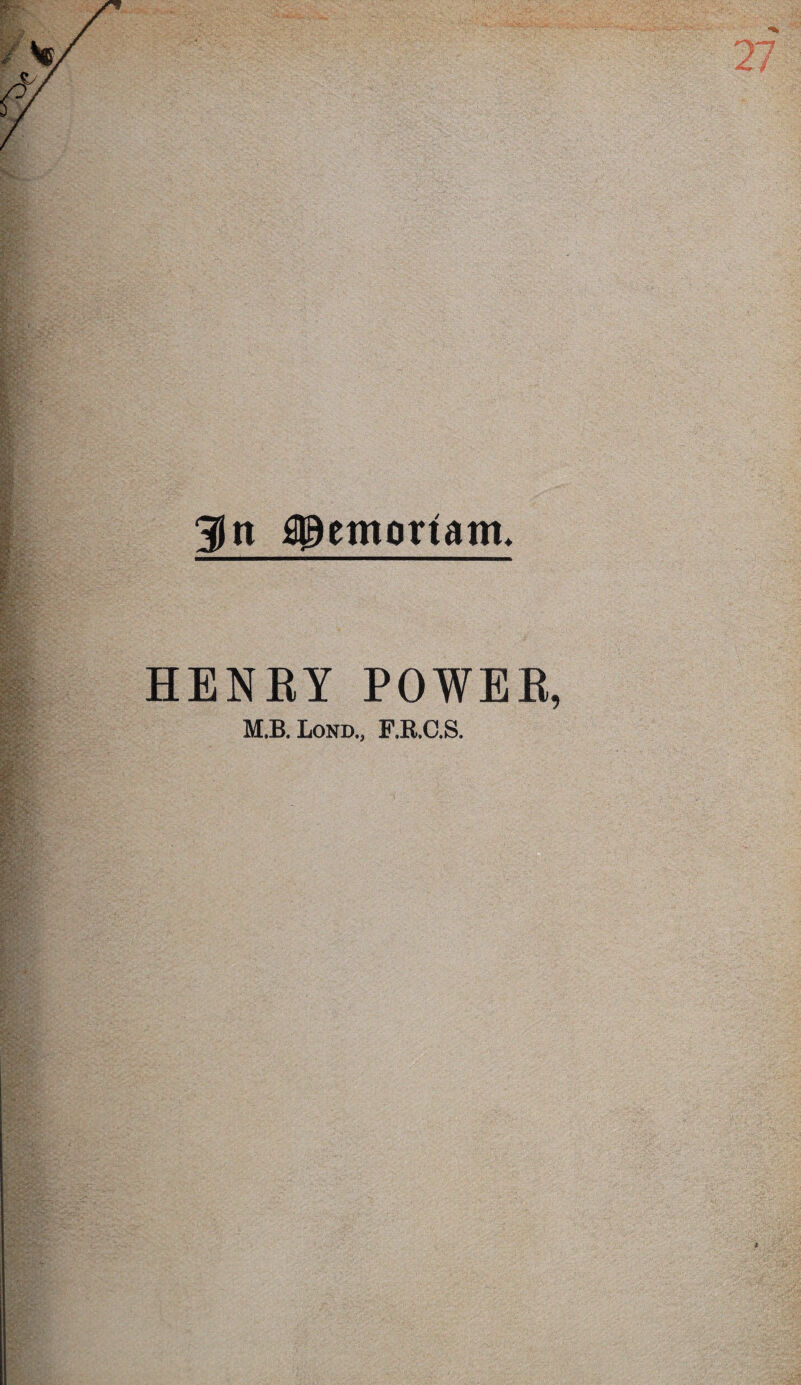 3n ffiemortatn, HENRY POWER, M.B, Lond., F.R.C.S.