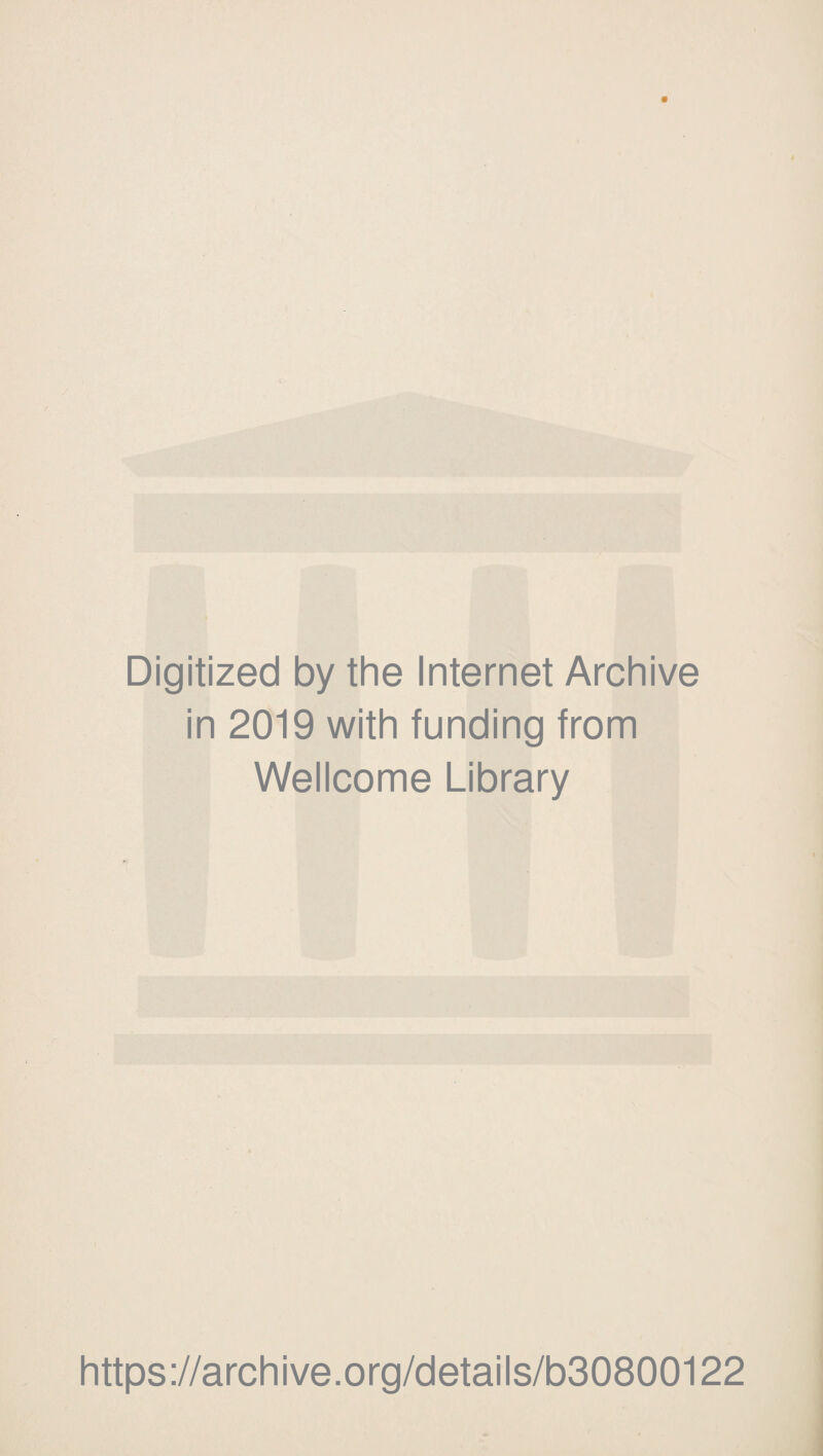 Digitized by the Internet Archive in 2019 with funding from Wellcome Library https://archive.org/details/b30800122