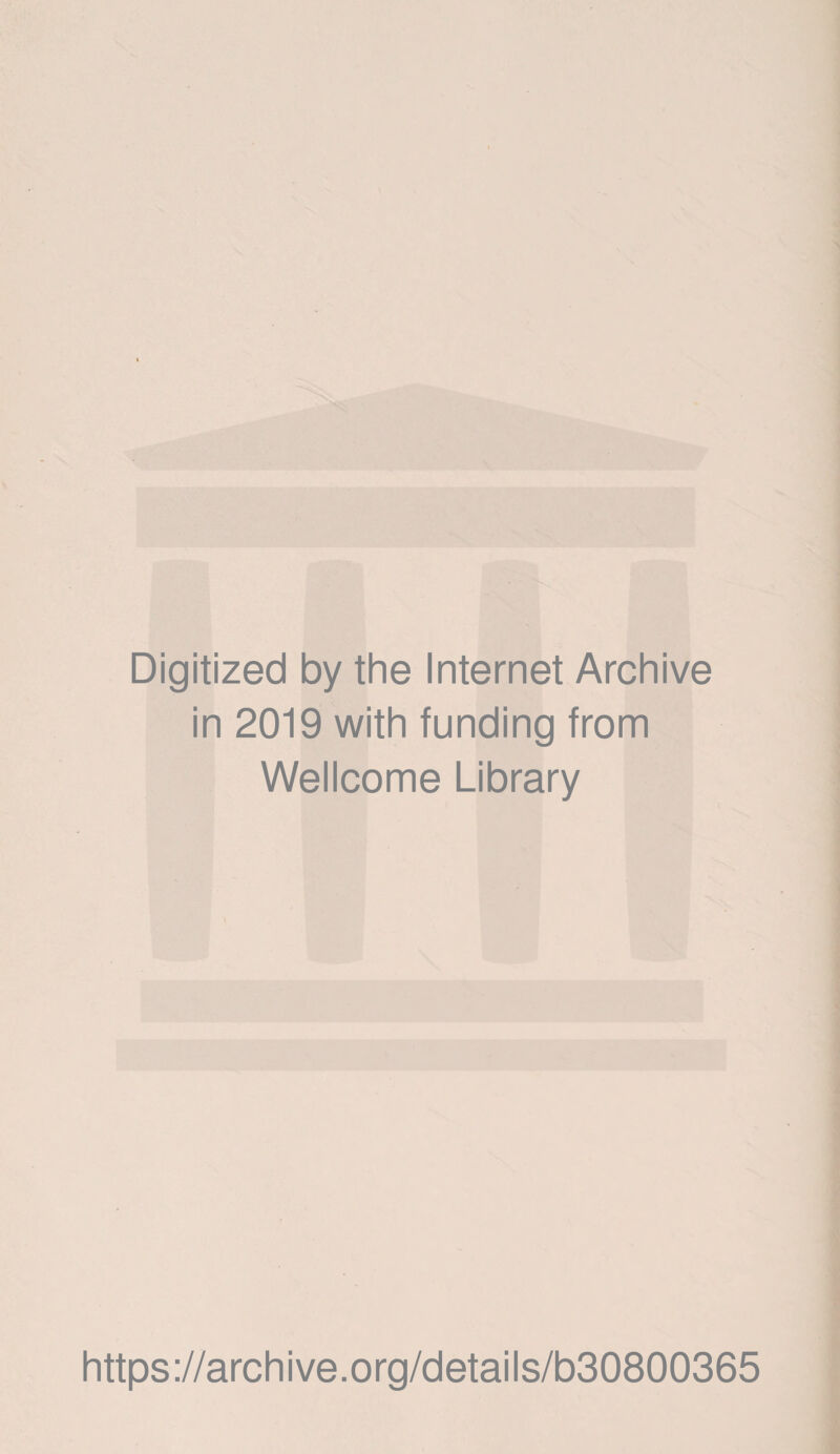 Digitized by the Internet Archive in 2019 with funding from Wellcome Library https://archive.org/details/b30800365