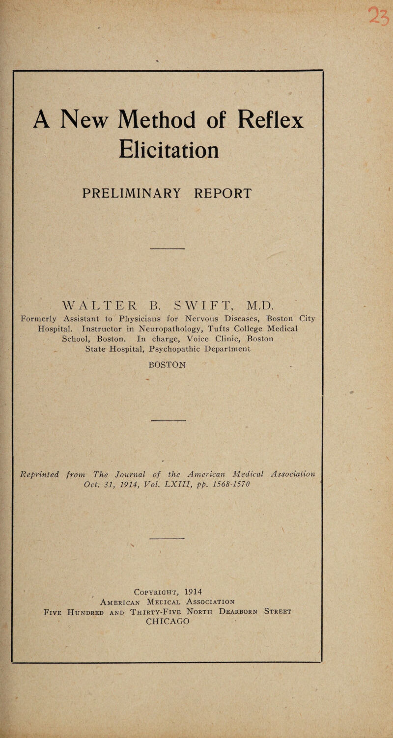 Elicitation PRELIMINARY REPORT WALTER B. SWIFT, M.D. Formerly Assistant to Physicians for Nervous Diseases, Boston City Hospital. Instructor in Neuropathology, Tufts College Medical School, Boston. In charge, Voice Clinic, Boston State Hospital, Psychopathic Department BOSTON Reprinted from The Journal of the American Medical Association Oct. 31, 1914, Vol. LXIII, pp. 1568-1570 Copyright, 1914 American Meeical Association Five Hundred and Thirty-Five North Dearborn Street CHICAGO