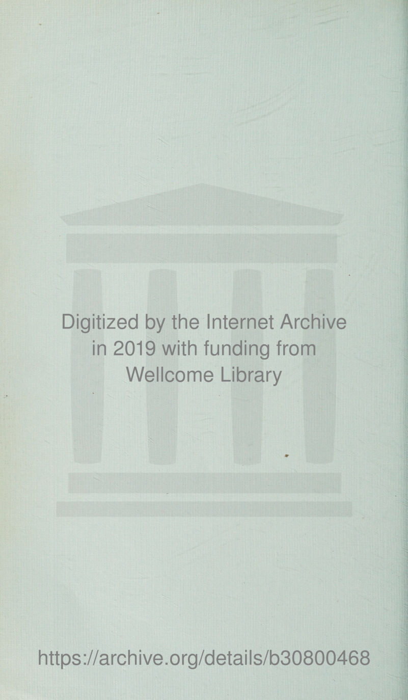 Digitized by the Internet Archive in 2019 with funding from Wellcome Library https://archive.org/details/b30800468