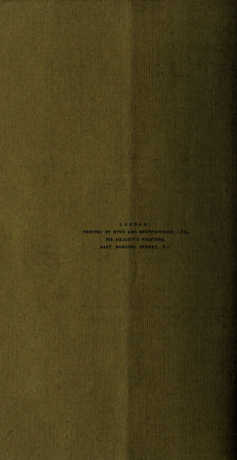 hr-. .. •.'' • ■ ■ • ■ • . ;f ft m. ; . *VJi •:Wftrafv.IT%'3 ■ I •: S| f& M §J fe«K& §*4 , n*••'H, ■ ,Vi& iilajIt •':M\\ClWu V. • 111'’ Vi •■•.' 'itffilft'f: <K1h - . • •■ ., ; ■•? fs..*■>• y, •■'y.*1^ u y\ ; ■•■.;•, ■.-■ i ••• •••■■ *-u ■ ,6i*t}su5n^:'■45! ■'• • V:\v^i:^Ah ■ -HR ■ ' • i % ■ :■•; •- I f ■ »i.'••-.1 V- •••■''• 'i;V?v^ .••* . LONDON: ; T, •. '• ■: ■•. *4 . PRINTED BY BYRE AND SPOTTISWOODE, LTD., HIS MAJESTY’S PRINTERS, EAST HARDING STREET, E.C. ■' ’M i jt*’ -\W $3M / J •- ,V _ • ;<'*» * y% ? •■• t* r V ? :;iv Pfl® %|fy ••■-., *• -. , • . ft. :4- \ V-tf i-Q i t - ;; Ifeih • ' ' ' - •> , . •- - H I ■rm HM U I I \ •<‘I v. • \< ..' • ' ; > .- ;• ■ • ••; .-V.- • * ; . Vrv. vv f, ■ - ■ ' ‘ 2 '■:.■■■. • 1 1MM iliHHI A-,? XI- ' . ’ -r: ■:'. - ■■*■ * m •■'. 'i'lifVf* • *i iai ■I'sIm W:| ■ m -;r !-y :■ IfW iHHiflBMtU : m tk •:'!v.’t*:' tw.wIM
