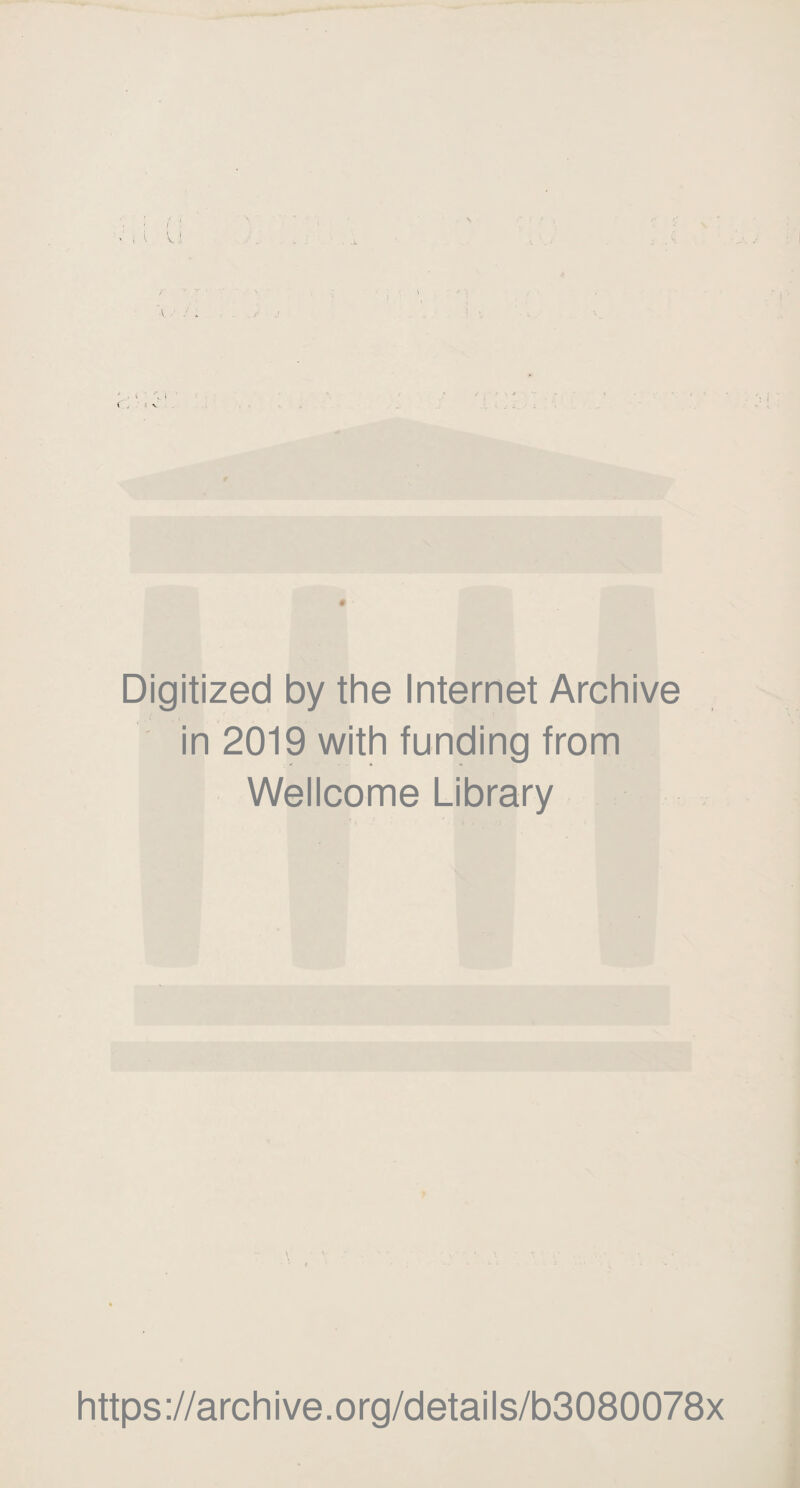 Digitized by the Internet Archive in 2019 with funding from Wellcome Library https://archive.org/details/b3080078x