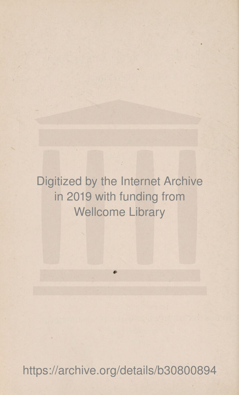 Digitized by the Internet Archive in 2019 with funding from Wellcome Library https://archive.org/details/b30800894