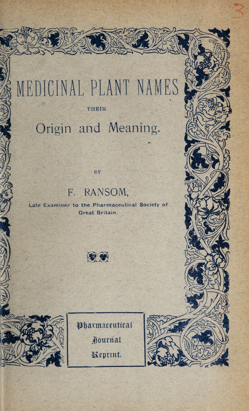 THEIR Origin and Meanin F. RANSOM Late Examiner to the Pharmaceutical Society of Great Britain. $f)ai;maceuttcal journal Reprint