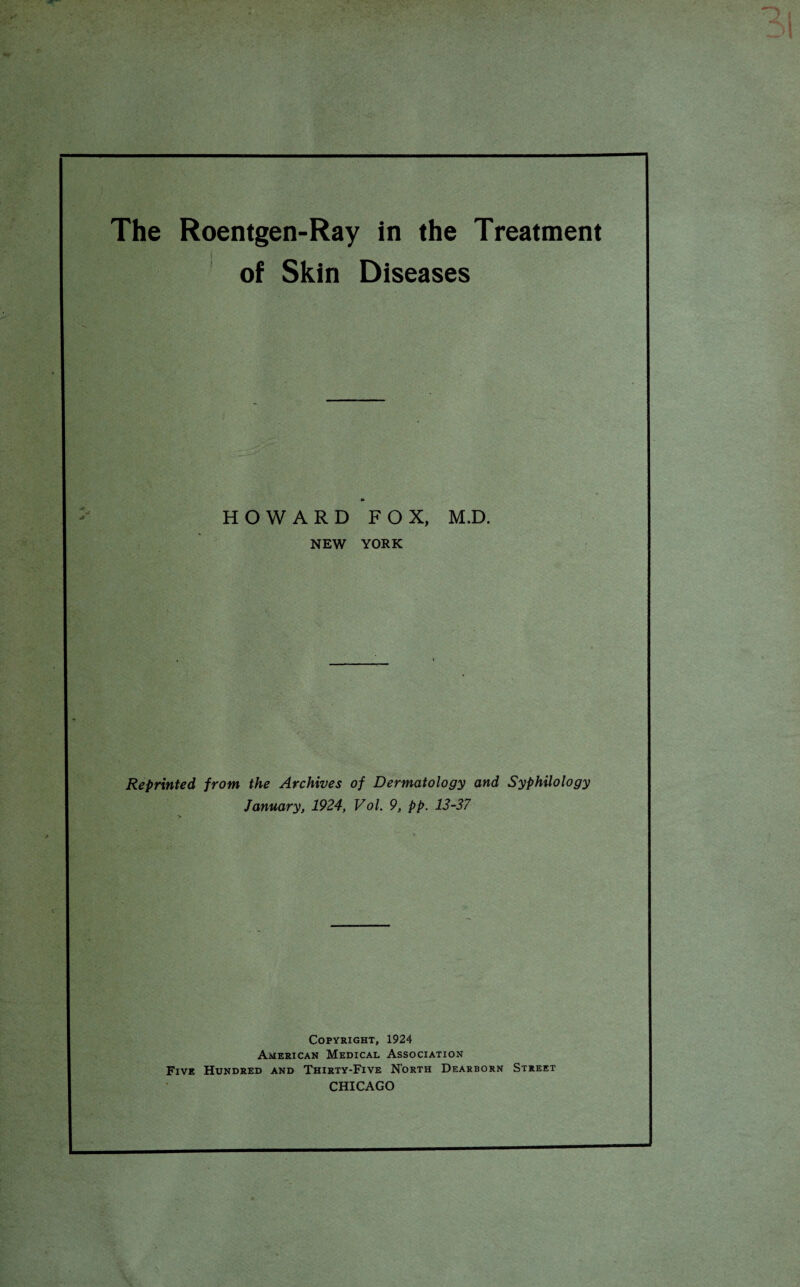 of Skin Diseases HOWARD FOX, M.D. NEW YORK Reprinted from the Archives of Dermatology and Syphilology January, 1924, Vol. 9, pp. 13-37 Copyright, 1924 American Medical Association Five Hundred and Thirty-Five North Dearborn Street CHICAGO