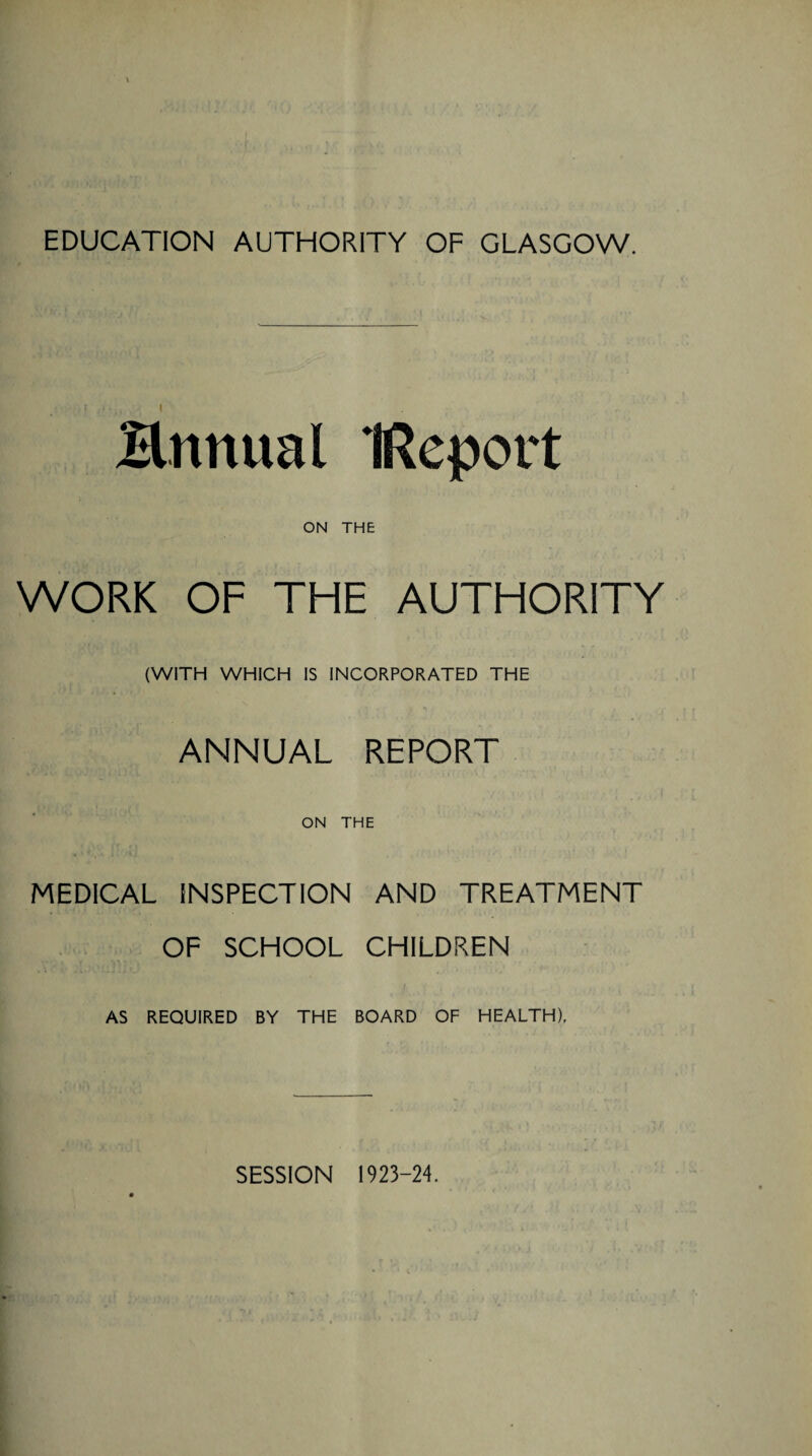 Hmtual (Report ON THE WORK OF THE AUTHORITY (WITH WHICH IS INCORPORATED THE ANNUAL REPORT ON THE MEDICAL INSPECTION AND TREATMENT OF SCHOOL CHILDREN AS REQUIRED BY THE BOARD OF HEALTH).