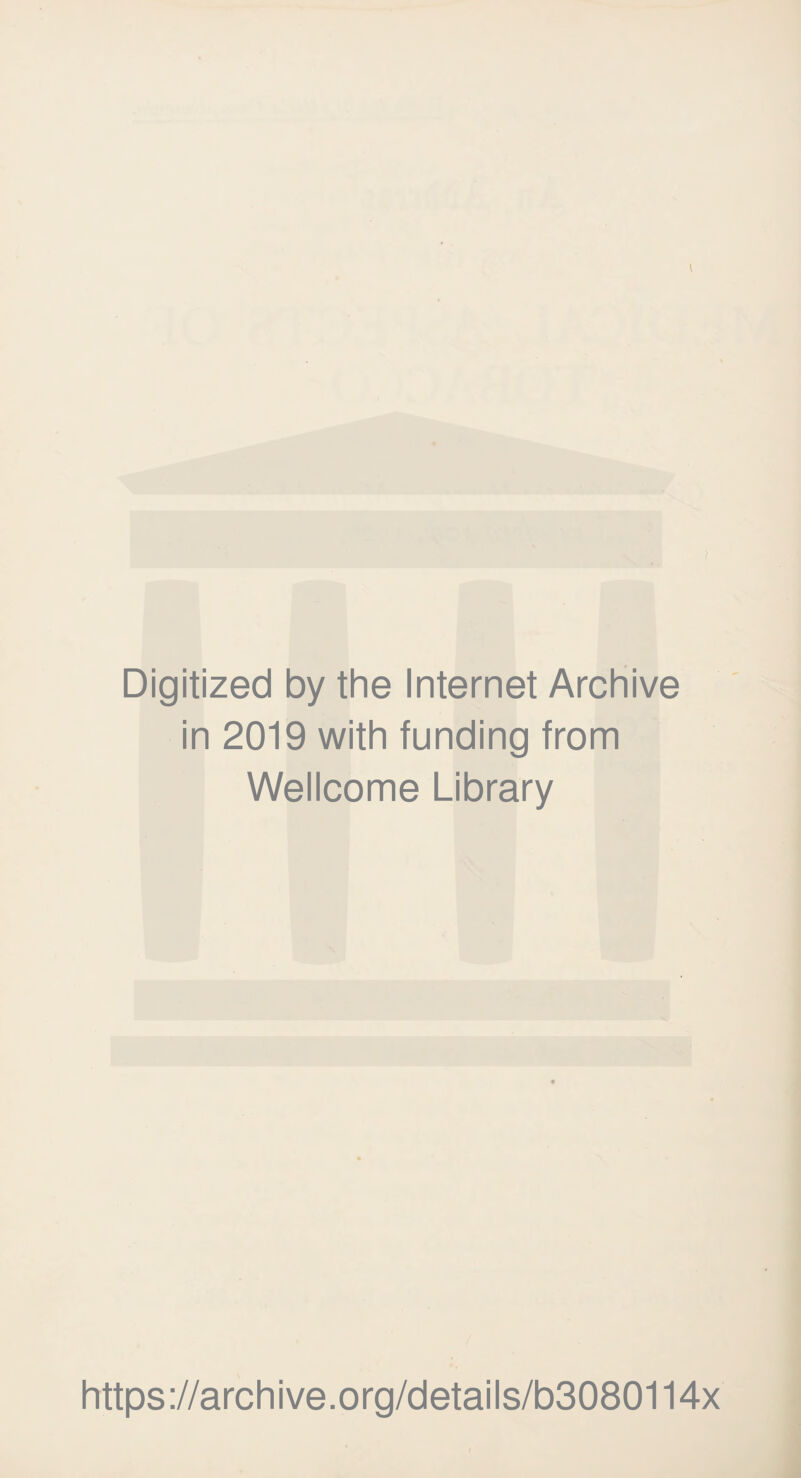 Digitized by the Internet Archive in 2019 with funding from Wellcome Library https://archive.org/details/b3080114x