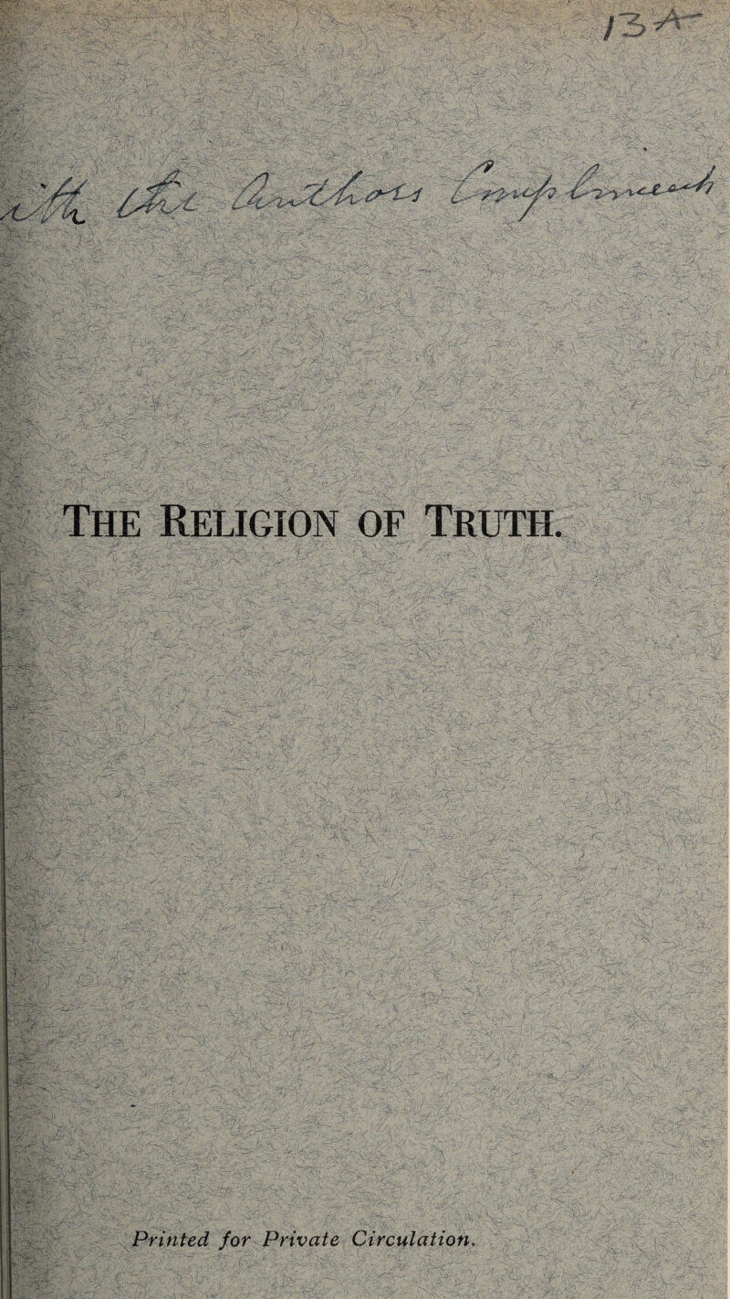/ The Religion of Truth. Printed for Private Circulation