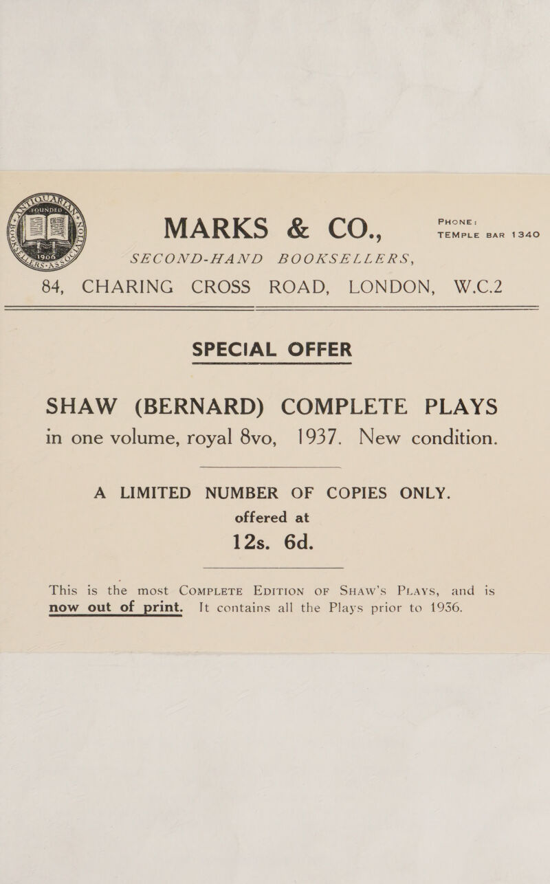 SECOND-HAND BOOKSELLERS, SPECIAL OFFER SHAW (BERNARD) COMPLETE PLAYS in one volume, royal 8vo, 1937. New condition. A LIMITED NUMBER OF COPIES ONLY. offered at 12s. 6d. This is the most COMPLETE EDITION oF SHAW’s PLays, and is now out of print. It contains all the Plays prior to 1936.