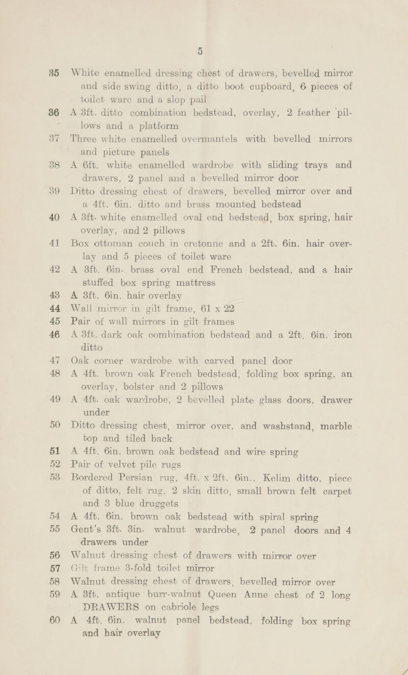 A CATALOGUE. On THURSDAY, OCTOBER 20th, 1932, Lor 1 om Om den (G2 10 ia 12 13 14 {st Floor, commencing at ONE o'clock. Deal kitchen table with drawer, oxydized table lamp and a picture A 6ft. deal kitchen table, shaped top ditio, 6 Windsor chairs (2 a.f.), 2 fibre door mats and an iron curb Cabinet refrigerator in painted case, oxydized pierced fen der, roll of rush matting, tennis net, 4 pieces of quar- tering and 2 brass rods A 3ft. brown oak cabinet refrigerator with 2 panel doors A turn-over table wringing and mangling machine Treadle sewing machine on walnut stand, by SINGER Treadle sewing machine on stand, by SINGER Three asbesto gas fires A Duncan Watson electric vacuum cleaner, ditto piping, and a green enamelled asbestos stove and a black ditto Two carved oak panels, 5 mantel boards, notice board, a cheffonier top, 9 letter baskets, 5 others, tin trunk, 2 deal boxes, pair of skates, 2 brackets, cork mat, 3 deal boards, set of steps, 4 stone garden ornaments, a ditto jardiniere and 38 plate boxes Three brooms, coal hod, rubber mat, egg box, carpet beater set of scales and weights, mat, knife box, 7 baskets, 3 hassocks, 9 blinds, helmet, bath mat, copper pan, 3° pails, 4 umbrellas, walking stick, pair of dumb bells, 5 boot trees, tin box and a quantity of other articles | Roll of terra-cotta cork carpet, 24 sq. yards Wicker linen basket, 2 others, cradle, small box ottoman with top and loose cover, 3 leather bags, hat box, 4 golf sticks and carrier, leather trunk, 2 small rolls of lino- leum, 7 rush mats, 3 Oriental rugs, length of Brussels stair capet and 4 slip mats Mahogany and inlaid coal purdonium, walnut ditto, brass coal pail, 3 pieces of implements, pair of dogs, oxydized table lamp with shade, set of oak bookshelves, wicker linen basket, paper ditto, a 3-light electrolier with glass shades and a green ash pedestal cupboard