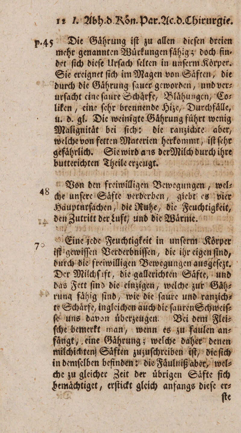 mehr genannten Wuͤrkungen faͤhig; doch fins Sie ereignet ſich im Magen von Säften; die 7&gt; urſacht eine ſaure Schärfe, Blähungen; Cor liken , eine ſehr brennende Hize, Durchfaͤlle, u. d. gl. Die weinigte Gaͤhrung fuͤhrt wenig Malignität bei ſich: die ranzichte aber, welche von fetten Materien herkommt, iſt ſehr gefaͤhrlich. Sie wird aus rn. e ihre eee ie ene e „ 2170 Von den freiwilligen re 1 5 B che unſere Safer verderben, giebt es vier Seren, die Ruhe, die 3 dei Zutrikt 5 1 und . ee 0. Eine jede Feuchtigkeit i in armani . | Mligerwiffen Verderbniſſen, die ihr eigen find, durch die freiwilligen Bewegungen ausgeſezt. Der Milhfife, die gallerichten Saͤfte, und das Fett ſind die einzigen, welche zur Gah⸗ te Schärfe, ingleichen auch die ſauren Schweiß ſche bemerkt man, wenn es zu faulen an⸗ fangt, eine Gaͤhrung; welche daher milchichten Saͤften zuzuſchreiben iſt / die ſich in demſelben befinden: die Faͤulnig aber, wel⸗ che zu gleicher Zeit der übrigen Säfte ſich ſte