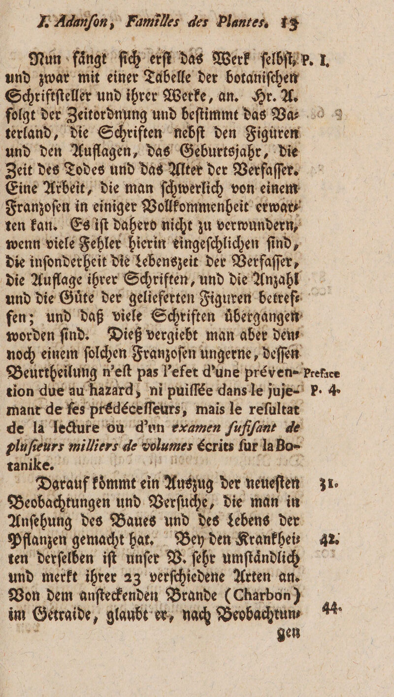 IL Adumſon, F. e des Plantes, 1 und zwar mit einer Tabelle der botaniſchen Schriftſteller und ihrer Werke, an. Hr. A. und den Auflagen, das Geburtsjahr, die Zeit des Todes und das Alter der Verfasser. 9 Franzoſen in einiger Vollkommenheit erwar⸗ ten kan. Es iſt Daberd nicht zu verwundern, wenn viele Fehler hierin eingeſchlichen find, die inſonderheit die Lebenszeit der Verfaſſer, die Auflage ihrer Schriften, und die Anzahl fen; und daß viele Schriften uͤbergangen worden find. Dieß vergiebt man aber den noch einem ſolchen Franzoſen ungerne, deſſen mant de fes predeceſſeurs „ mais le reſultat de la lecture ou d'un Examen ſuſiſant de tanike. Darauf könmt ein Anenng der neueſten Beobachtungen und Verſuche, die man in Anſehung des Baues und des Lebens der Pflanzen gemacht hat. Bey den Kranfhei und merkt ihrer 23 verſchiedene Arten an. Von dem anſteckenden Brande (Charbon) im Gettaide, glaubt er, nach Beobachtun⸗ gen 31.