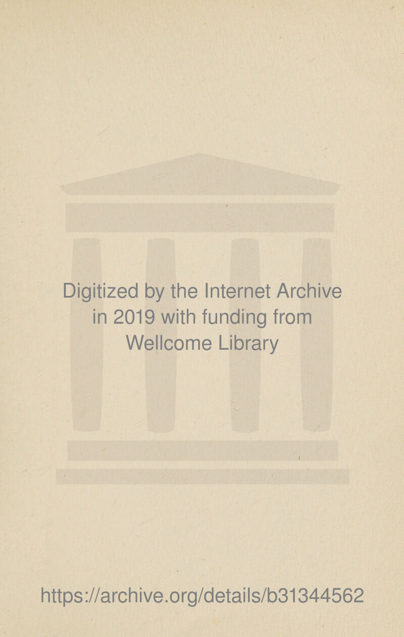 Digitized by the Internet Archive in 2019 with funding from Wellcome Library l https://archive.org/details/b31344562