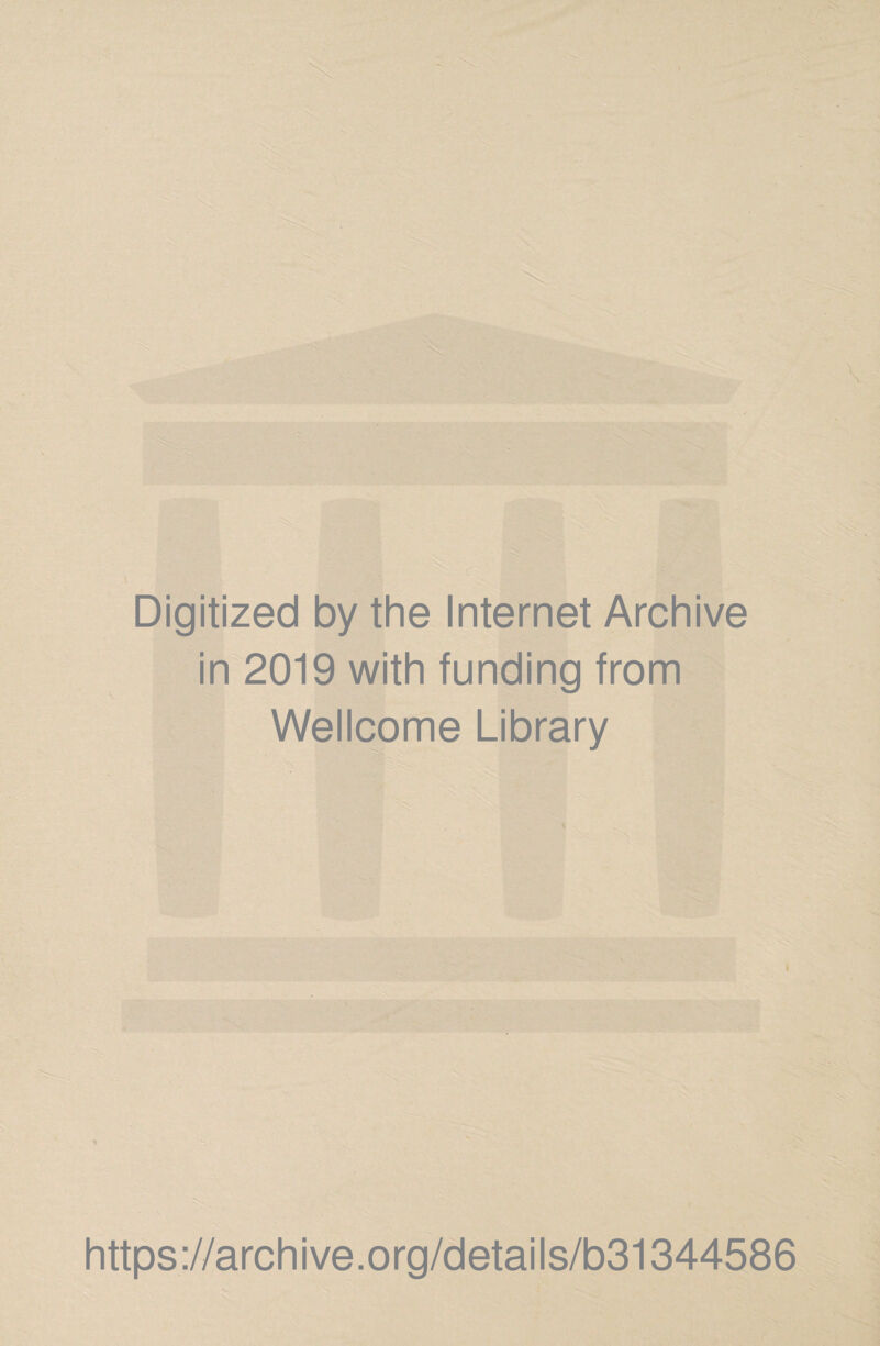 Digitized by the Internet Archive in 2019 with funding from Wellcome Library https://archive.org/details/b31344586