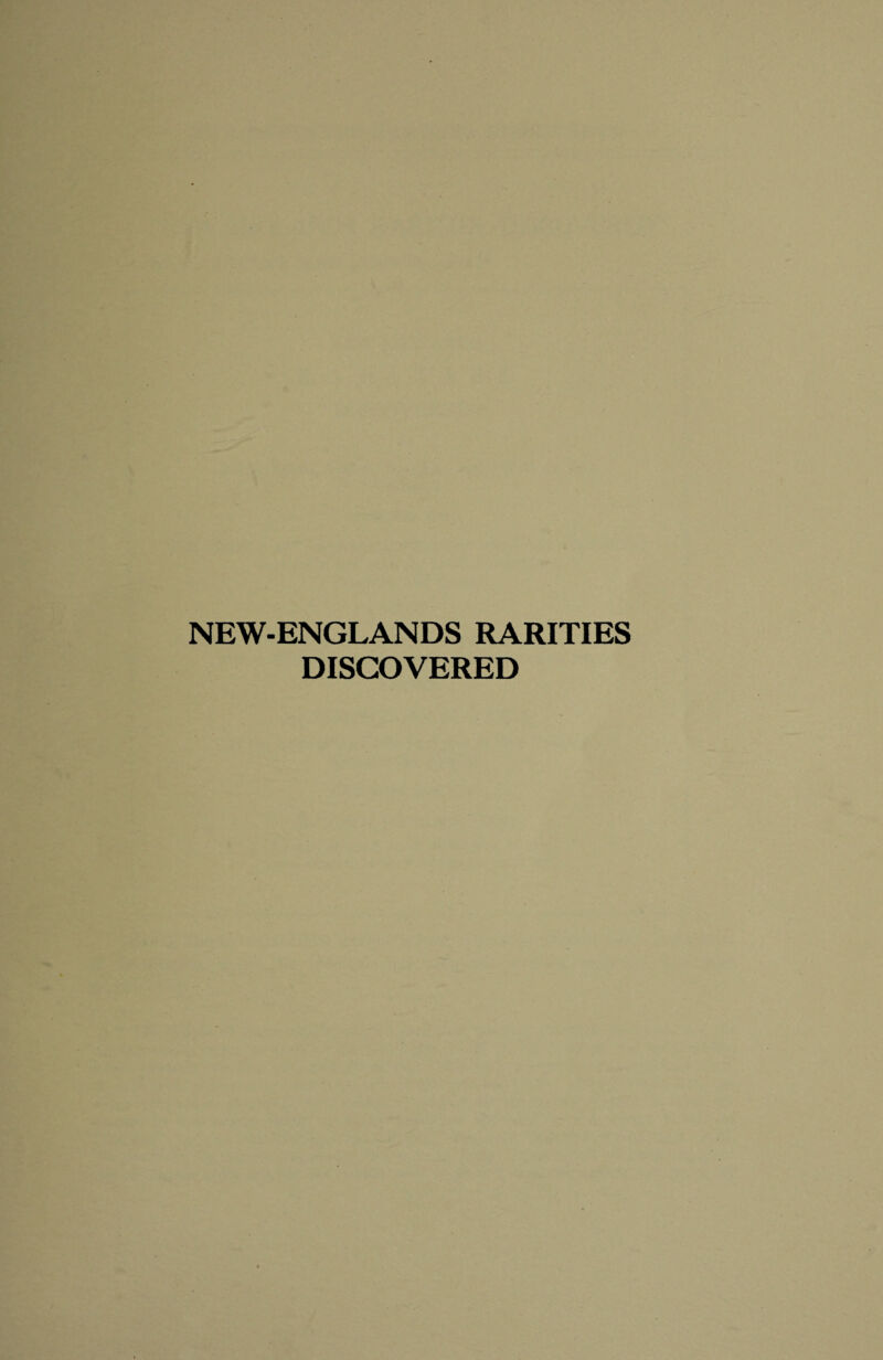 NEW-ENGLANDS RARITIES DISCOVERED