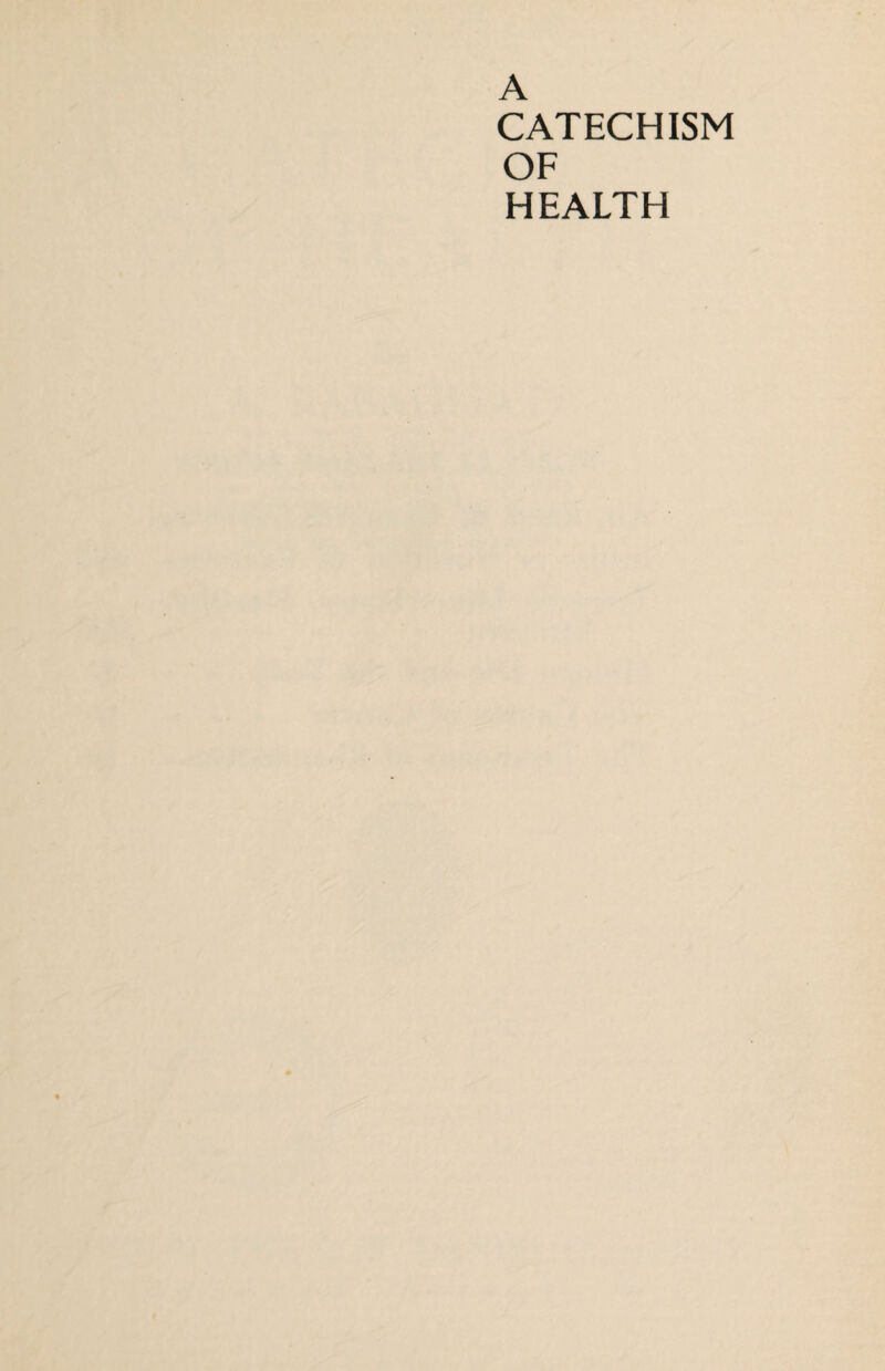 A CATECHISM OF HEALTH