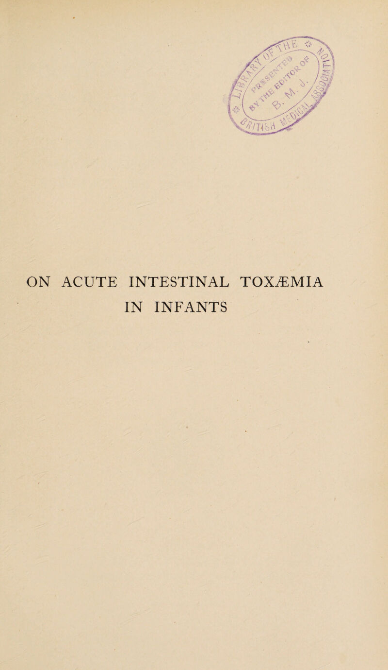 ON ACUTE INTESTINAL TOXEMIA IN INFANTS